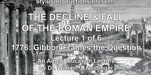 The Decline & Fall of the Roman Empire. Lecture 1 of 6. 1776: Gibbon Frames the Question