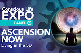 Conscious Life Expo Panels 2019 - season 1: Ascension Now Panel: Living in the 5D - Personal and Planetary Ascension
