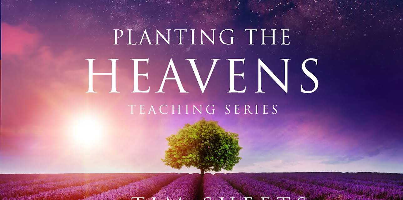 Planting the Heavens Teaching Series with Tim Sheets
