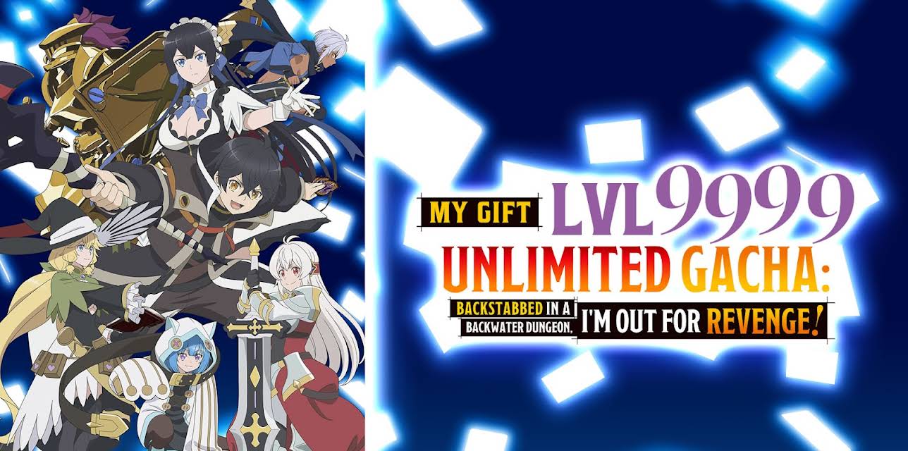 My Gift Lvl 9999 Unlimited Gacha: Backstabbed in a Backwater Dungeon, I'm Out for Revenge!
