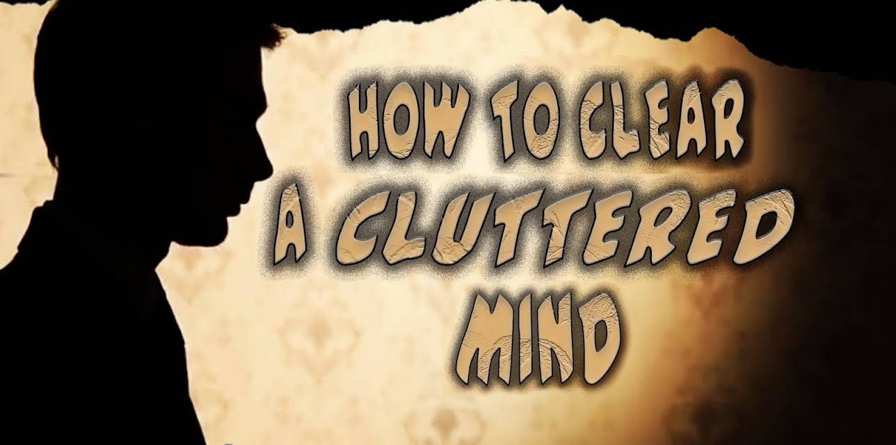 How to Clear a Cluttered Mind (2021)