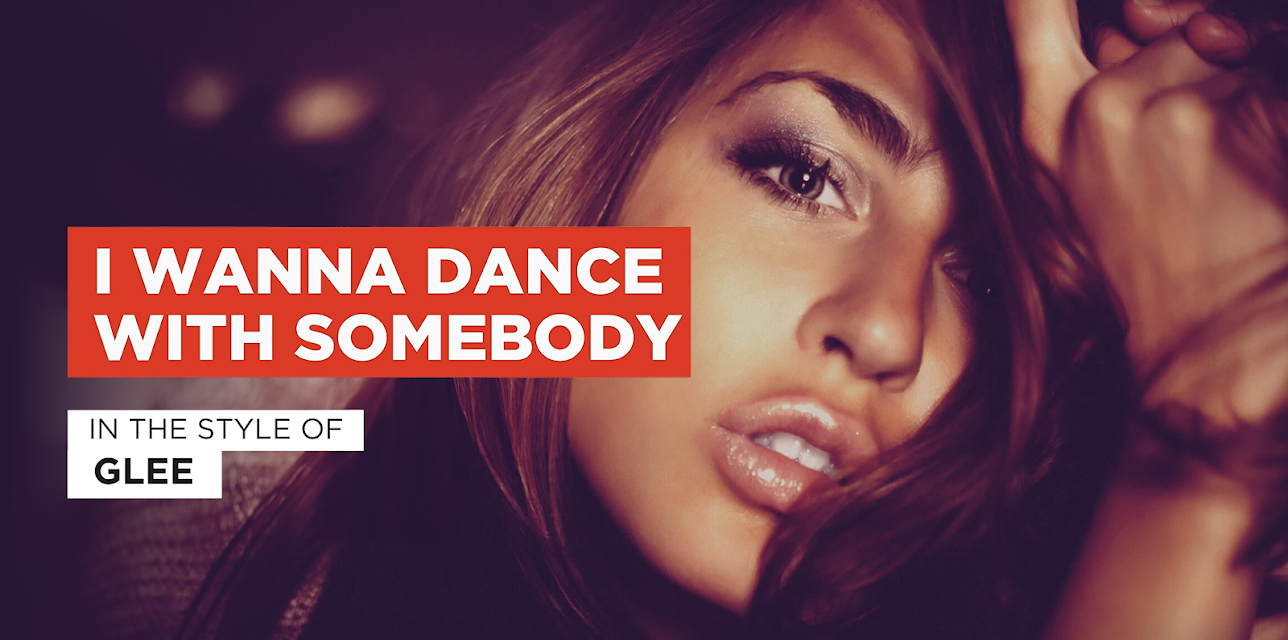 I Wanna Dance With Somebody (Who Loves Me) in the Style of Glee (2012)
