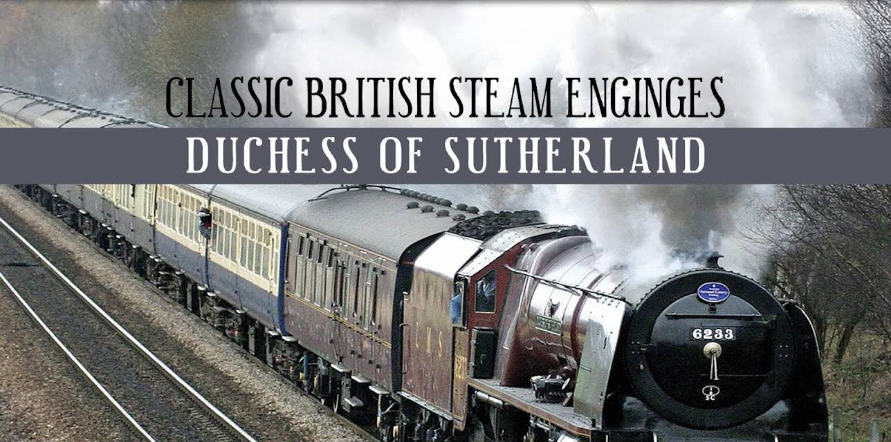 Classic British Steam Engines: Duchess Of Sutherland (2015)