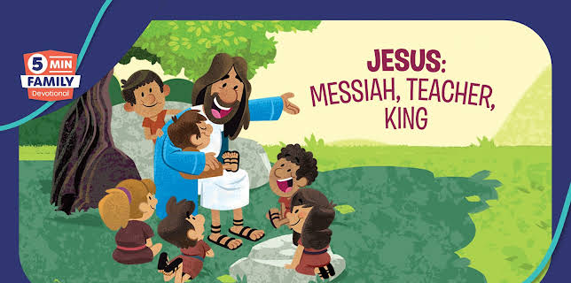 Jesus: Messiah, Teacher, King - 5 Minute Family Devotional: Season 1