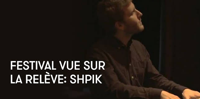 Festival Vue sur la Relève: SHPIK (2017)
