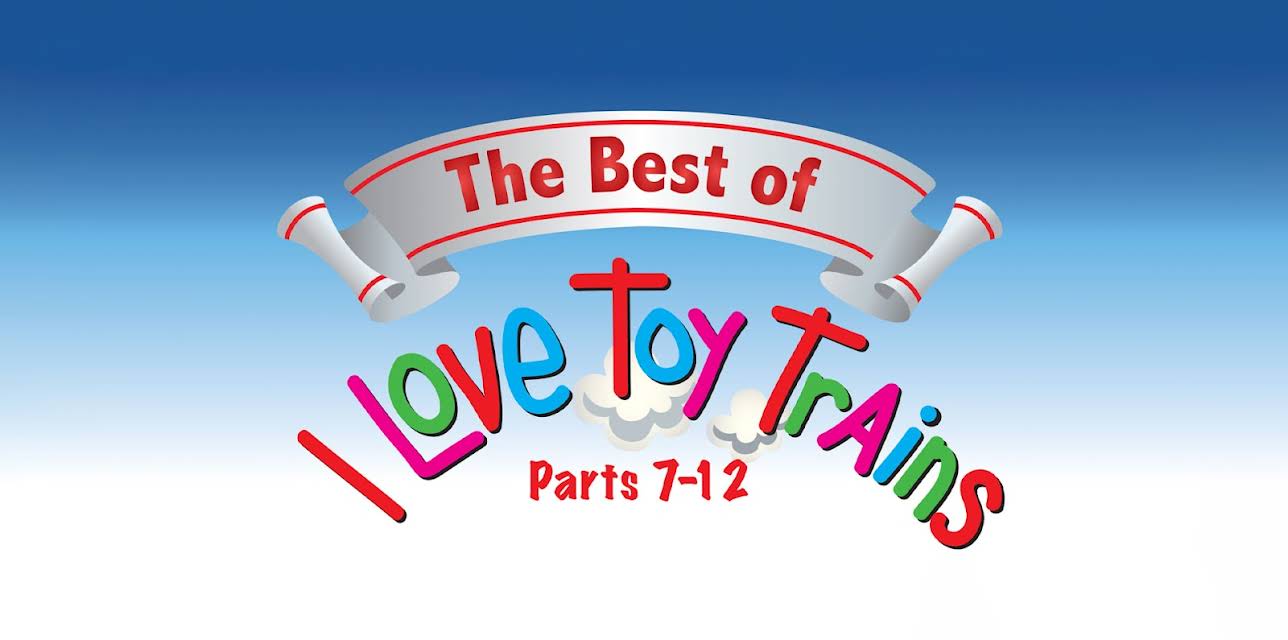 The Best of I Love Toy Trains: Parts 7-12 (2013)