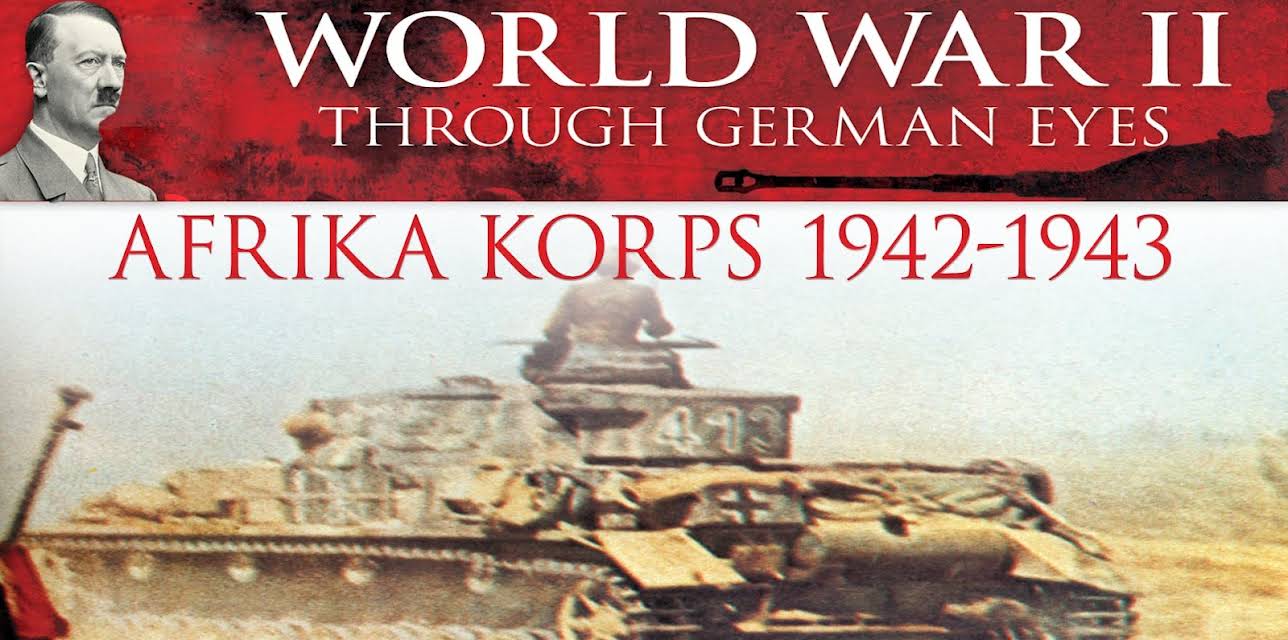World War II Through German Eyes: Afrika Korps 1942-1943