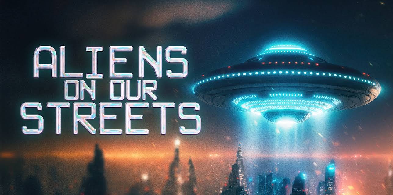 Aliens On Our Streets (2025)