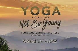 Yoga for the Not So Young: Slow and Gentle Practices: Warm-up Flow