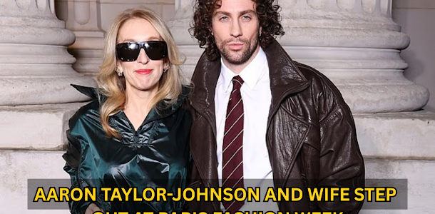 Aaron Taylor-Johnson and Wife Step Out at Paris Fashion Week
