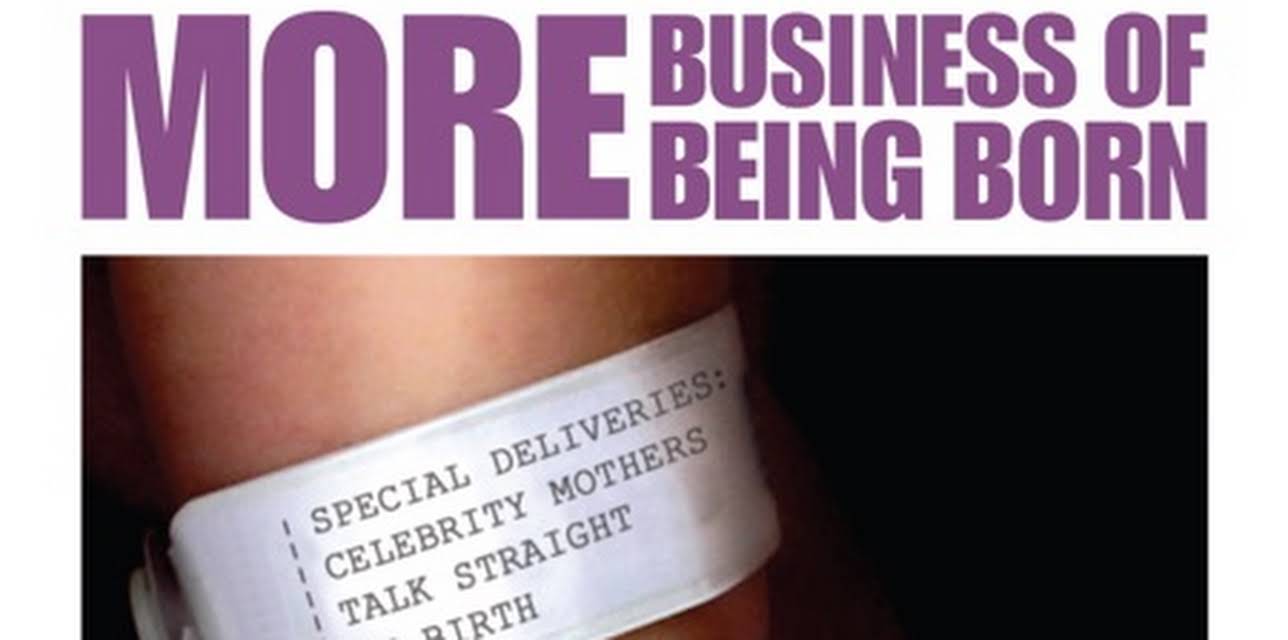 More Business of Being Born, Pt. 2: Special Deliveries - Celebrity Mothers Talk Straight on Birth (2011)