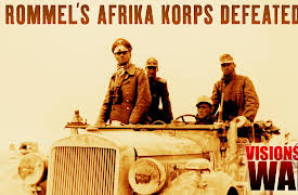 Visions of War: Rommel's Afrika Korps Defeated: At The Front In North Africa