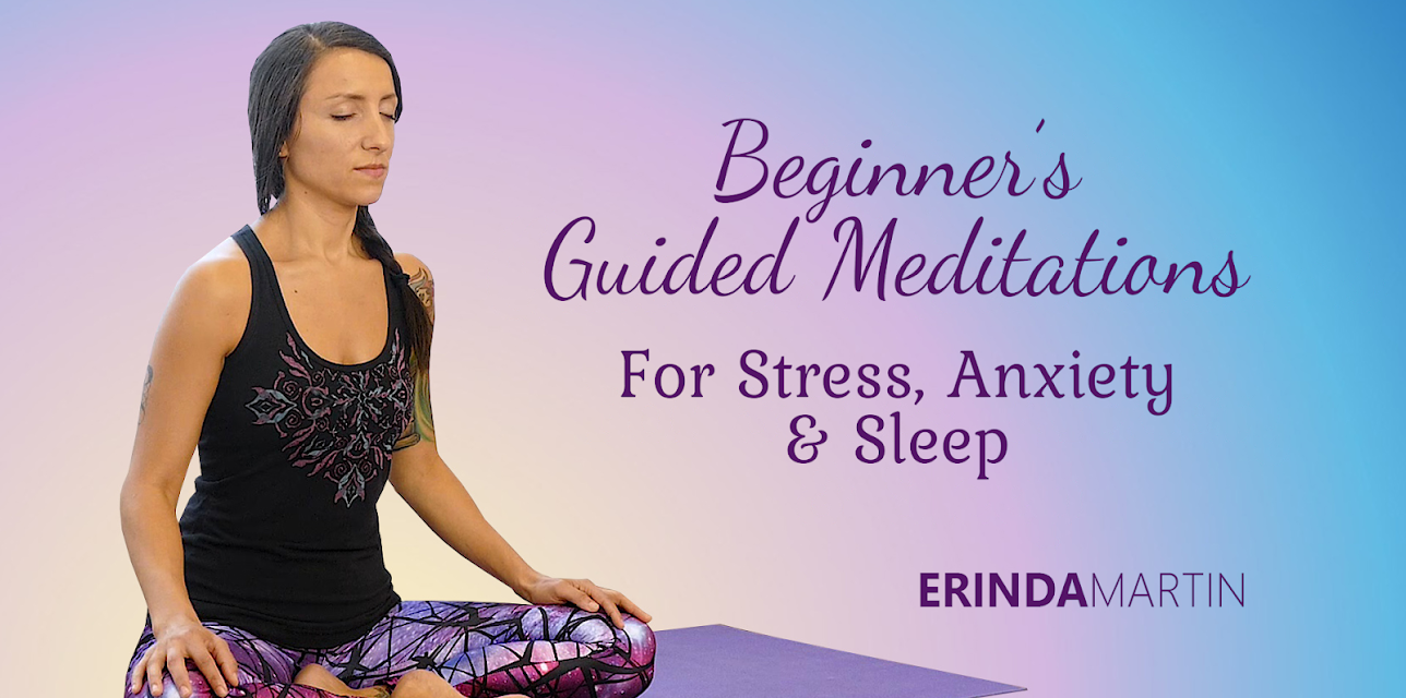 Beginners Guided Meditations for Stress, Anxiety, and Sleep with Erinda Martin