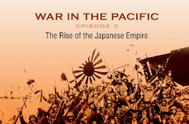 War in the Pacific: The Rise of the Japanese Empire