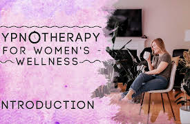 Hypnotherapy for Women’s Wellness: Introduction to Hypnotherapy for Women's Wellness