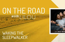 On the Road with Lilou: Waking the Sleepwalker with Jazz Rasool