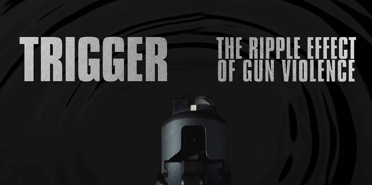 Trigger: The Ripple Effect of Gun Violence (2017)