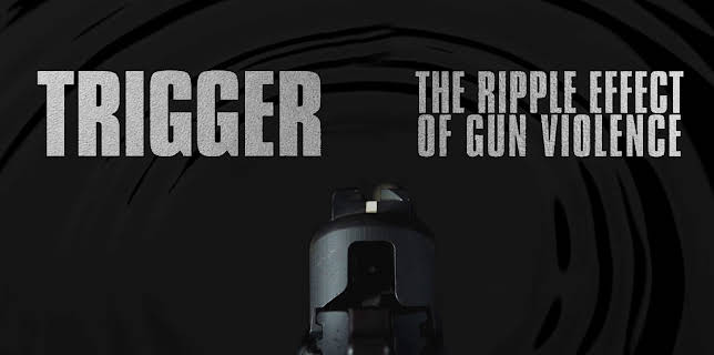 Trigger: The Ripple Effect of Gun Violence (2017)