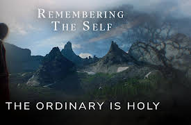 Remembering the Self: The Ordinary is Holy