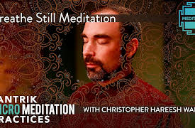 Tantrik Micro Meditation Practices: Breathe Still Meditation