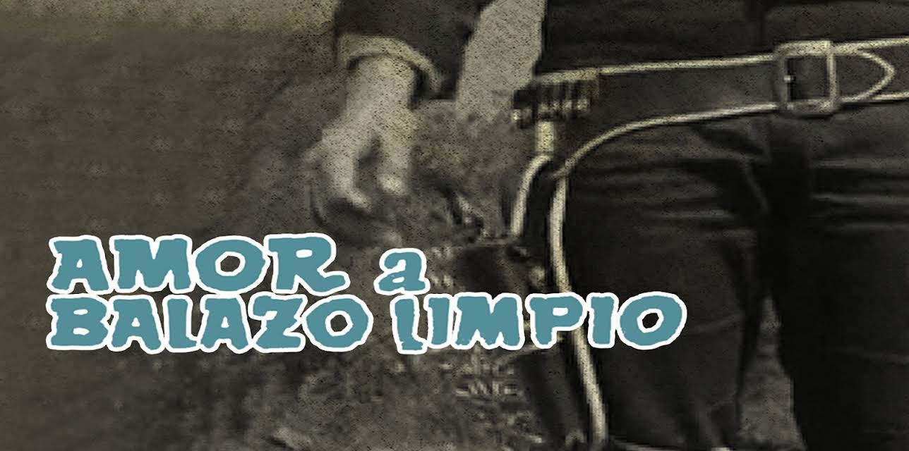 Amor a Balazo Limpio (2017)