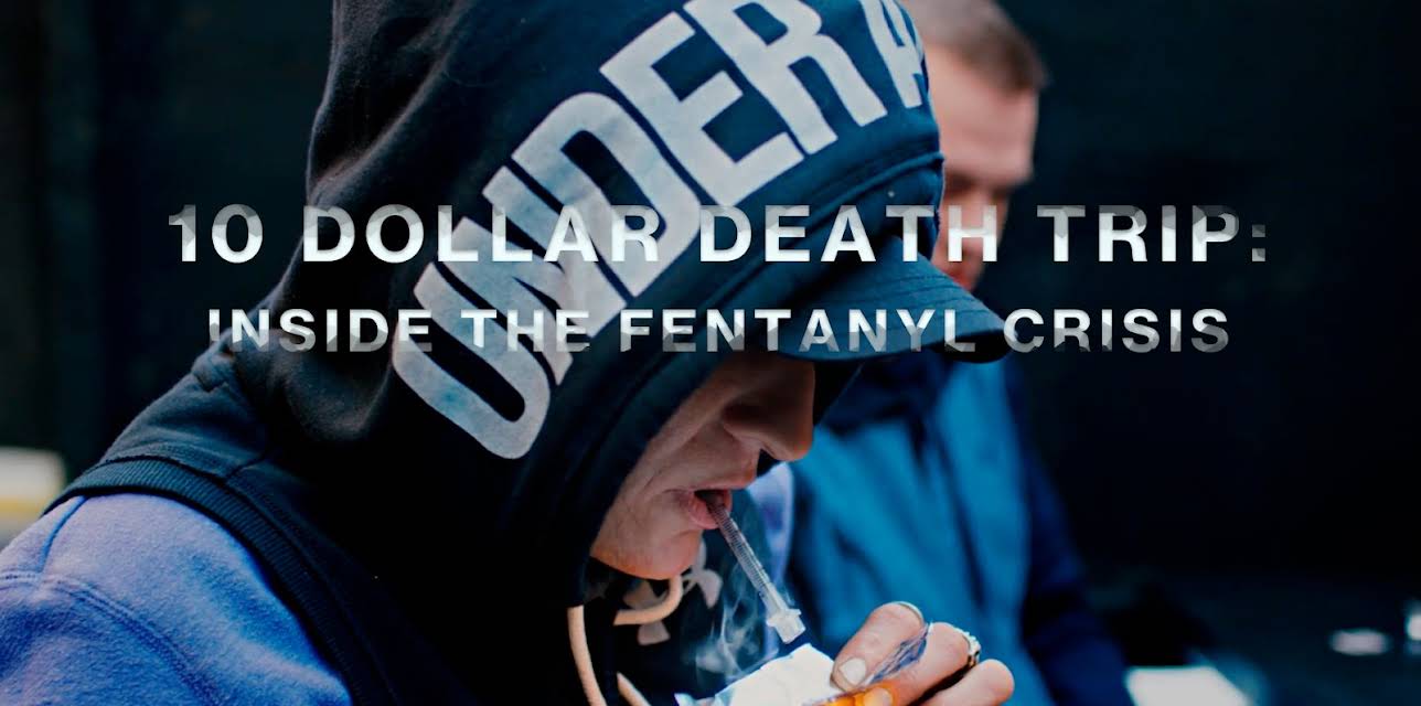 Ten Dollar Death Trip: Inside The Fentanyl Crisis (2020)
