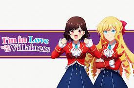 I'm in Love with the Villainess: Rushing Headlong into Life in Another World