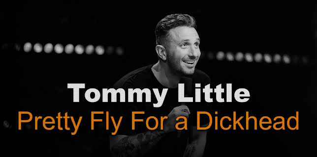 Tommy Little: Pretty Fly For A Dickhead (2022)