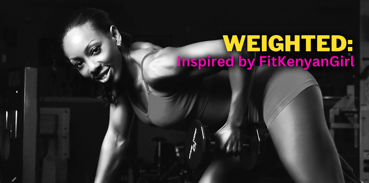 Weighted: inspired by fitkenyangirl (2013)