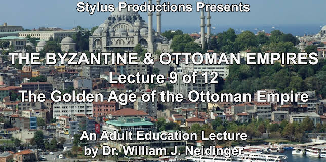 The Byzantine & Ottoman Empires: Lecture 9 of 12. The Golden Age of the Ottoman Empire.