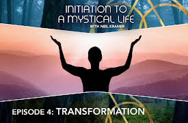 Initiation to a Mystical Life with Neil Kramer: Transformation