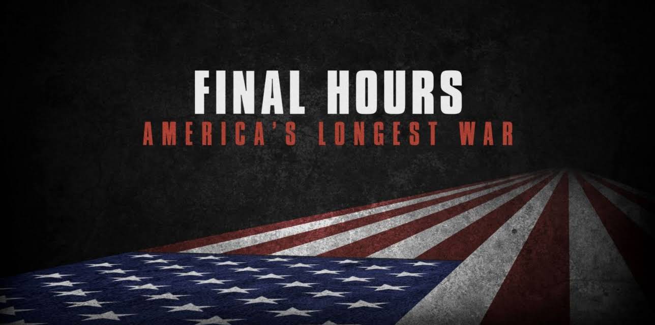 Final Hours, America’s Longest War