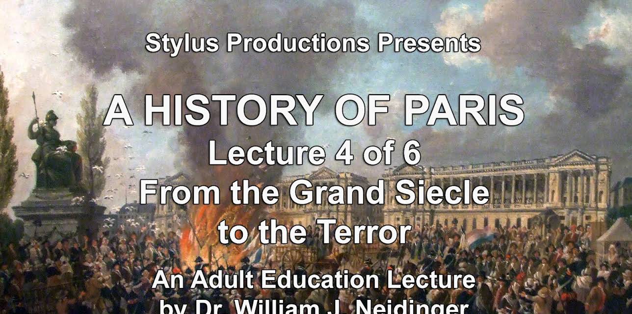A History of Paris Lecture 4 of 6 From the Grand Siecle to the Terror