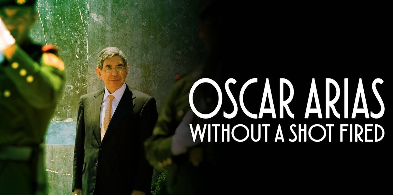 Oscar Arias: Without a Shot Fired (2017)