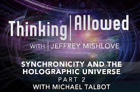 Thinking Allowed: Synchronicity and the Holographic Universe Part 2 with Michael Talbot