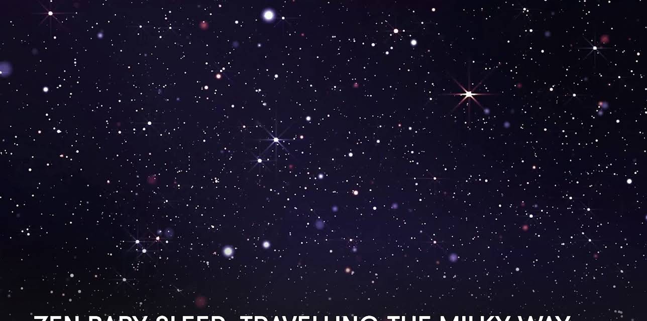 Zen Baby Sleep: Travelling the Milky Way (2023)