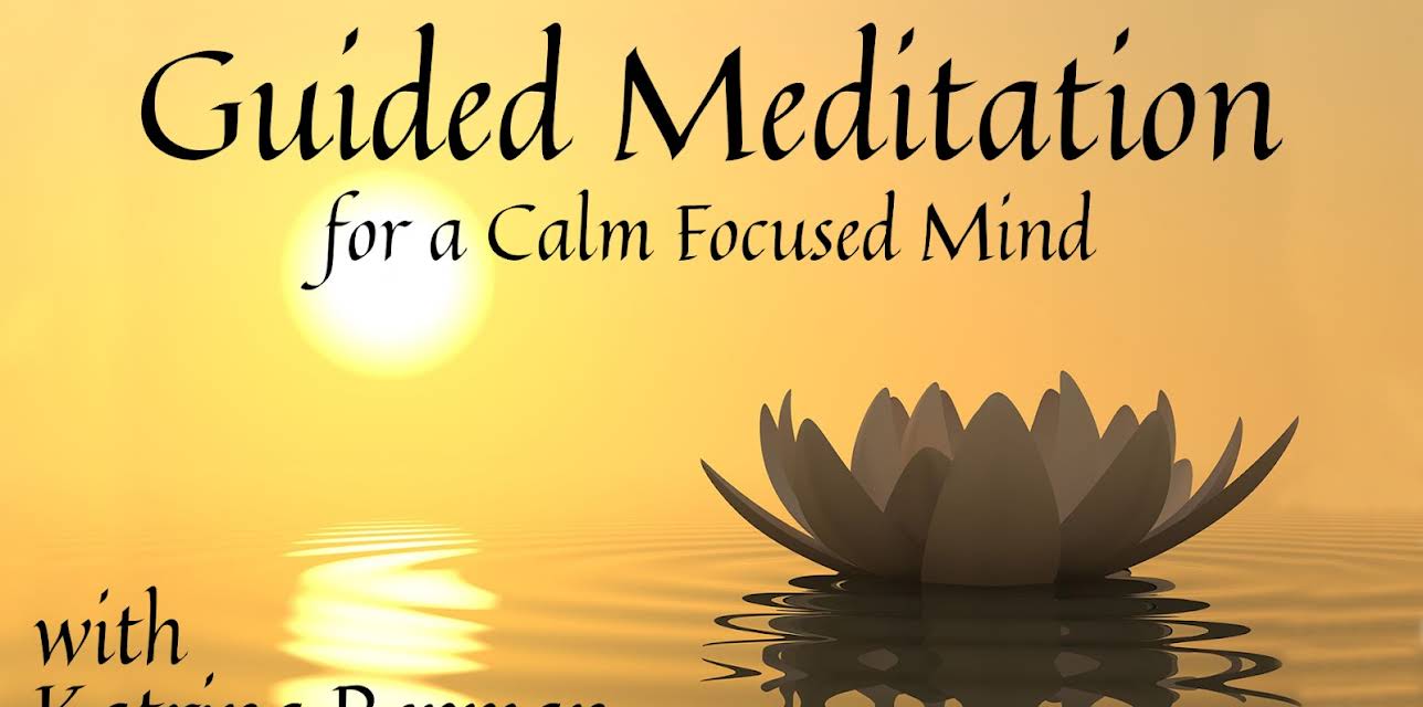 Guided Meditation For A Calm Focused Mind With Katrina Repman