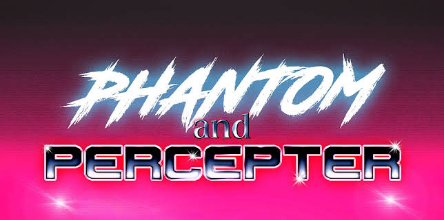 Phantom and Percepter (2025)