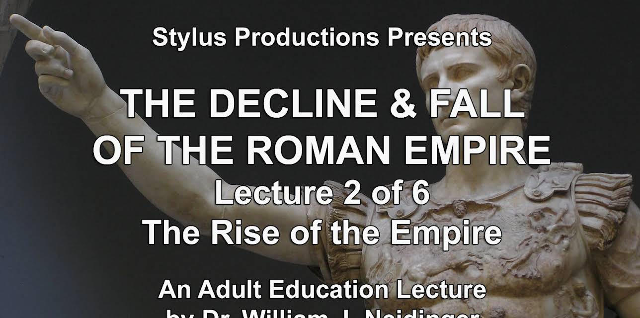 The Decline & Fall of the Roman Empire. Lecture 2 of 6. The Rise of the Empire