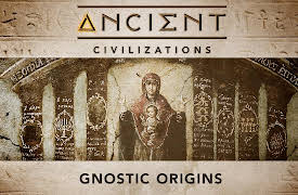 Ancient Civilizations: Gnostic Origins