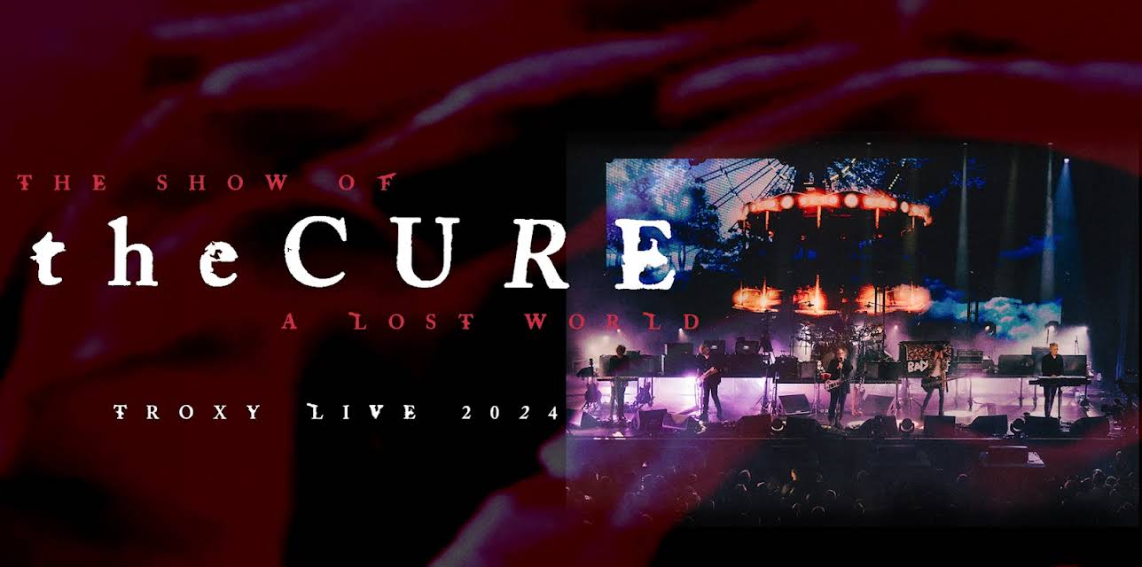 The Cure - The Show Of A Lost World Troxy 2024 (2025)