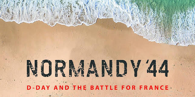 Normandy '44: D-Day and the Battle for France