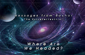 Messages from Bashar the Extraterrestrial: Where Are We Headed?