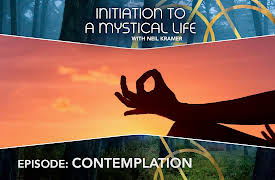 Initiation to a Mystical Life with Neil Kramer: Contemplation