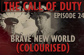 The Call of Duty: The Call of Duty - Ep. 24 - Brave New World (COLOURISED) with Liam Dale