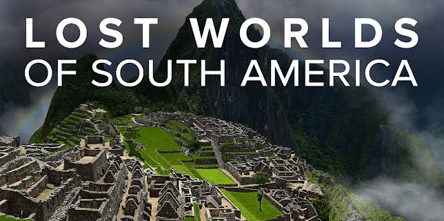 Lost Worlds of South America