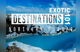 Exotic Destinations 101: Northern Europe