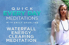 Quick Every Day Meditations with Emily Spurling: Waterfall Energy Clearing Meditation