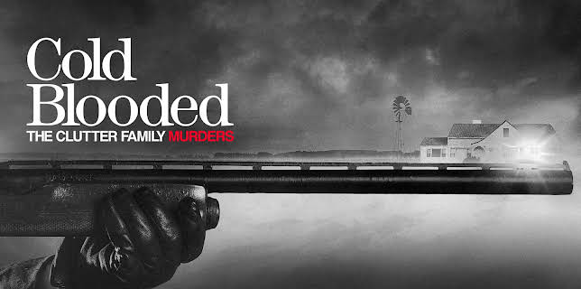 Cold Blooded: The Clutter Family Murders
