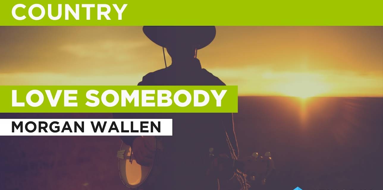 Love Somebody in the Style of Morgan Wallen (2024)